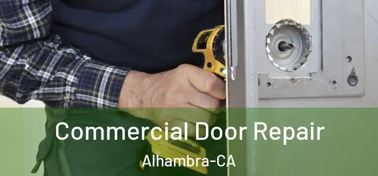  Commercial Door Repair Alhambra-CA