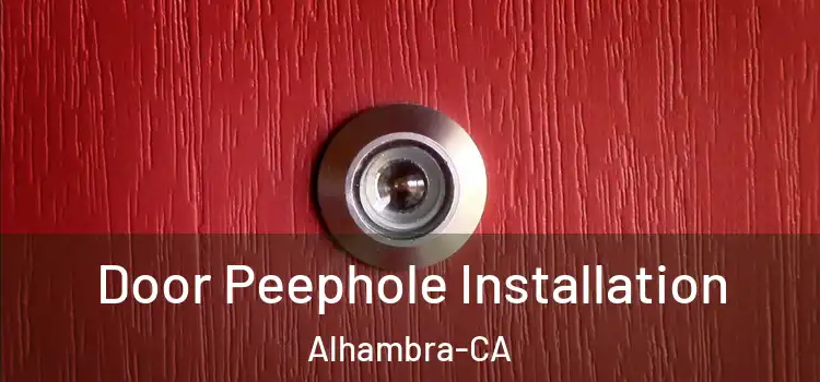 Door Peephole Installation Alhambra-CA