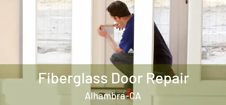Fiberglass Door Repair Alhambra-CA