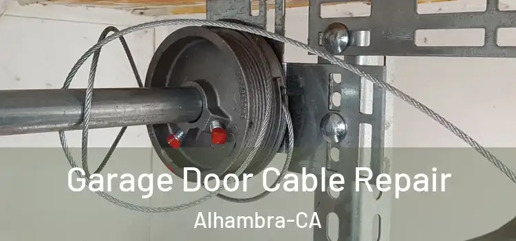  Garage Door Cable Repair Alhambra-CA