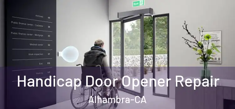  Handicap Door Opener Repair Alhambra-CA